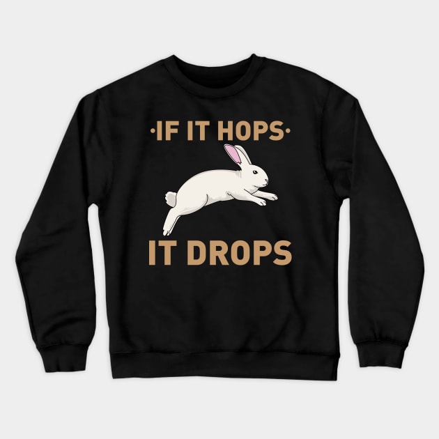 If it hops it drops - Funny Bunny Rabbit Hunter Hunting gift Crewneck Sweatshirt by Shirtbubble